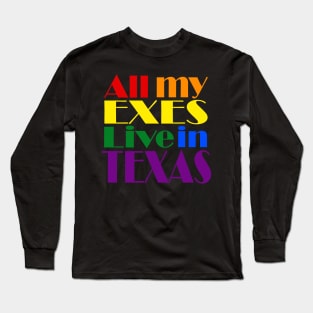 All My Exes Live In Texas Long Sleeve T-Shirt